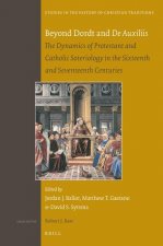 Beyond Dordt and de Auxiliis: The Dynamics of Protestant and Catholic Soteriology in the Sixteenth and Seventeenth Centuries