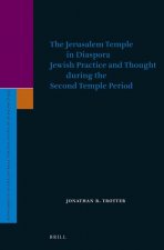The Jerusalem Temple in Diaspora: Jewish Practice and Thought During the Second Temple Period