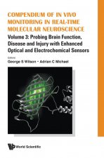 Compendium Of In Vivo Monitoring In Real-time Molecular Neuroscience - Volume 3: Probing Brain Function, Disease And Injury With Enhanced Optical And