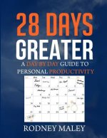 28 Days Greater: A Day by Day Guide to Personal Productivity