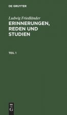 Ludwig Friedlander: Erinnerungen, Reden Und Studien. Teil 1