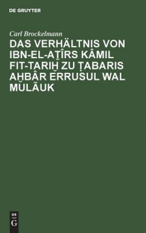 Verhaltnis Von Ibn-El-Aṯirs Kamil Fit-Tariḫ Zu Ṭabaris Aḫbar Errusul Wal Mulauk