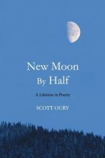 New Moon by Half: A Lifetime in Poetry