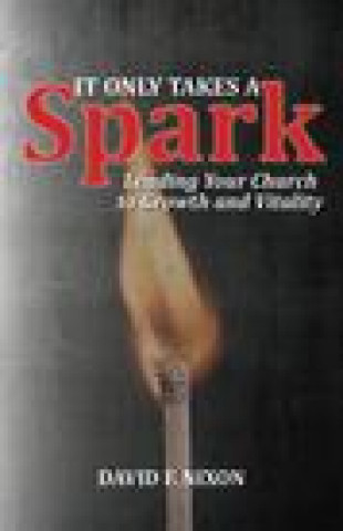 It Only Takes a Spark: Leading Your Church to Growth and Vitality