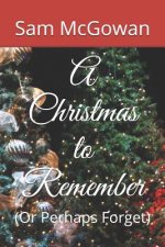 A Christmas to Remember: (Or Perhaps Forget)