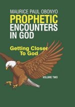 Prophetic Encounters in God: Getting Closer to God