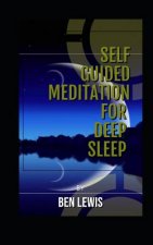 Self Guided Meditation for Deep Sleep: Be Free, Be Happy, Be Fullfilled!