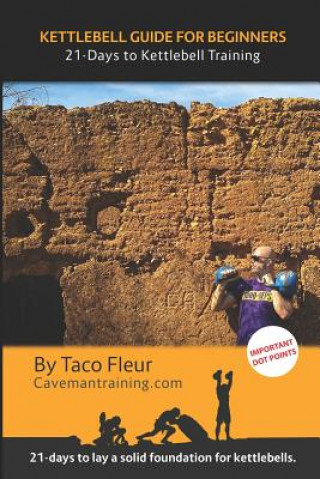 Kettlebell Guide for Beginners: 21-Days to Kettlebell Training (Taco Fleur)()