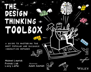 Design Thinking Toolbox - A Guide to Mastering the Most Popular and Valuable Innovation Methods