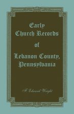 Early Church Records of Lebanon County, Pennsylvania