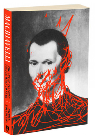 Machiavelli: The Art of Teaching People What to Fear