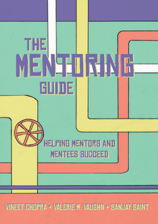 The Mentoring Guide: Helping Mentors and Mentees Succeed