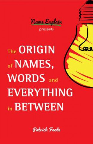 Origin of Names, Words and Everything in Between (Patrick Foote)(Brožovaná)