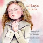 La Florecita de Jess: Una Parbola de Santa Teresita del Nio Jess [spanish-Language Version of the Little Flower]