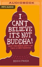 I Can't Believe It's Not Buddha!: What Fake Buddha Quotes Can Teach Us about Buddhism