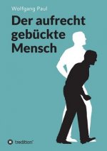 Der aufrecht gebückte Mensch