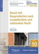 Baurechtliche und -technische Themensammlung - Heft 10: Bauen mit Bauprodukten nach europäischem und nationalem Recht