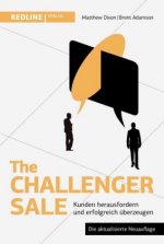 The Challenger Sale: Kunden herausfordern und erfolgreich überzeugen