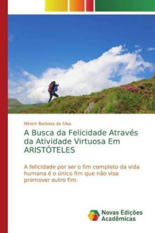 A Busca da Felicidade Através da Atividade Virtuosa Em ARISTÓTELES