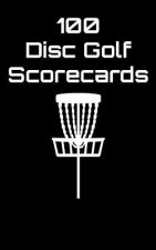 100 Disc Golf Scorecards: Disc Golf Scorebook (Black)