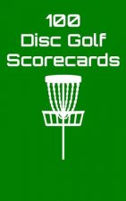 100 Disc Golf Scorecards: Disc Golf Scorebook (Green)