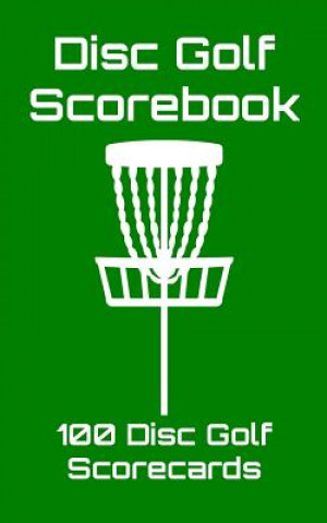 Disc Golf Scorebook: 100 Disc Golf Scorecards (Green)