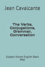 The Verbs, Conjugations, Grammar, Conversation: Subject Idioms English Basic Real