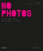 No Photos on the Dance Floor! Berlin 1989 - Today