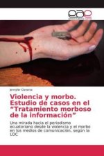 Violencia y morbo. Estudio de casos en el ?Tratamiento morboso de la información?