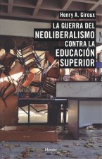LA GUERRA DEL NEOLIBERALISMO CONTRA LA EDUCACIÓN SUPERIOR