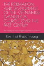 The Formation and Development of the Vietnamese Evangelical Church Over the Past Century: The History of the Evangelical Church of Vietnam