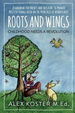 Roots and Wings - Childhood Needs A Revolution