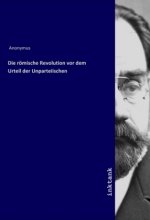 Die romische Revolution vor dem Urteil der Unparteiischen