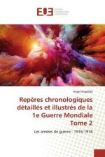 Rep?res chronologiques détaillés et illustrés de la 1e Guerre Mondiale Tome 2