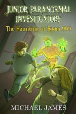 Haunting of Room 909 (Junior Paranormal Investigators #1)