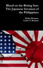 Blood on the Rising Sun: The Japanese Invasion of the Philippines