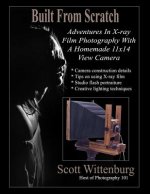 Built From Scratch: Adventures In X-ray Film Photography With A Homemade 11x14 View Camera