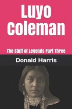 Luyo Coleman: The Stuff of Legends Part Three