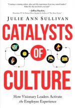 Catalysts of Culture - How Visionary Leaders Activate the Employee Experience