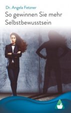 So gewinnen Sie mehr Selbstbewusstsein