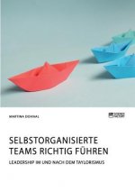 Selbstorganisierte Teams richtig fuhren. Leadership im und nach dem Taylorismus