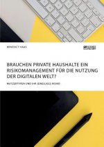 Brauchen private Haushalte ein Risikomanagement fur die Nutzung der Digitalen Welt? Nutzertypen und ihr jeweiliges Risiko