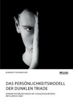 Persoenlichkeitsmodell der dunklen Triade. Koennen Paarbeziehungen mit sozialen Raubtieren erfolgreich sein?