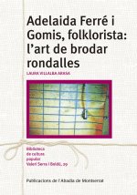 ADELAIDA FERR I GOMIS, FOLKLORISTA: L'ART DE BRODAR RONDALLES