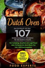Dutch Oven: Das Kochbuch Mit Den 107 Besten Dutch Oven Rezepten Für Die Outdoor Küche. Für Camping, Draußen Am Lagerfeuer Oder Zuh