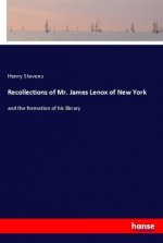 Recollections of Mr. James Lenox of New York