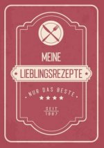 Meine liebsten Rezepte - Blanko Rezeptbuch zum Eintragen von über 50 Lieblingsrezepten - Mein Kochbuch zum Selberschreiben und selbst gestalten