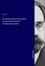 Die Dezentralisation der Industrie und der Arbeiterschaft im Grossherzogtum Baden