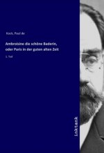 Ambroisine die schone Baderin, oder Paris in der guten alten Zeit