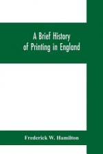 brief history of printing in England, a short history of printing in England from Caxton to the present time